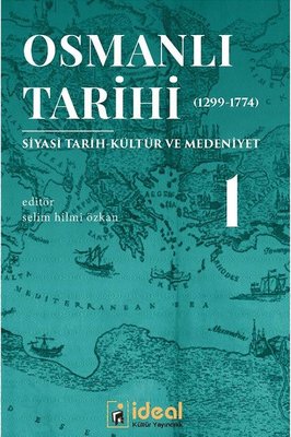 Osmanlı Tarihi 1-Siyasi Tarih Kültür ve Medeniyet 1299-1774 | İdeal Kültür Yayıncılık