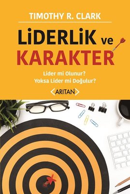 Liderlik ve Karakter-Lider mi Olunur? Yoksa Lider mi Doğulur? | Arıtan Yayınları