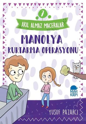 Manolya Kurtarma Operasyonu: Akıl Almaz Maceralar-7 | Mavi Kirpi