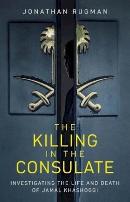 The Killing in the Consulate: Investigating the Life and Death of Jamal Khashoggi | Simon & Schuster