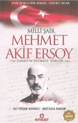 Milli Şair Mehmet Akif Ersoy Hayatı ve Ölümsüz Şiirleri | Ensar Neşriyat