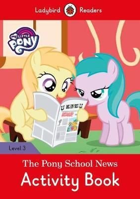 My Little Pony: The Pony School News Activity Book- Ladybird Readers Level 3 | Ladybird Books