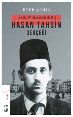 Hasan Tahsin Gerçeği-İlk Defa Yayınlanan Belgelerle | Ketebe Yayınları