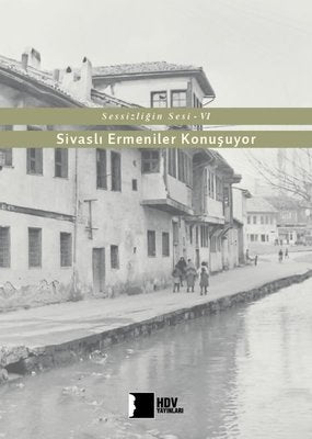 Sivaslı Ermeniler Konuşuyor-Sessizliğin Sesi 6 | Hrant Dink Vakfı Yayınları