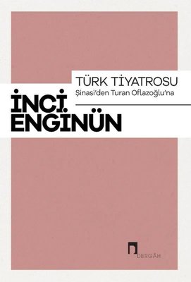 Türk Tiyatrosu-Şinasi'den Turan Oflazsoğlu'na-İnci Enginün Bütün Eserieri-1 | Dergah Yayınları