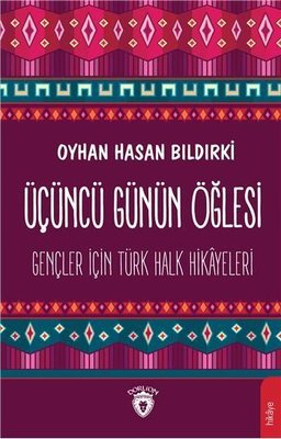 Üçüncü Günün Öğlesi-Gençler İçin Türk Halk Hikayeleri | Dorlion Yayınevi