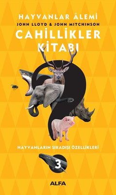 Hayvanlar Alemi-Cahillikler Kitabı-3: Hayvanların Sıradışı Özellikleri | Alfa Yayınları