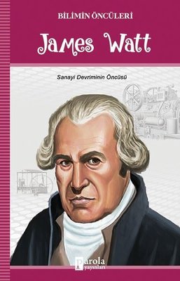 James Watt-Bilimin Öncüleri | Parola Yayınları