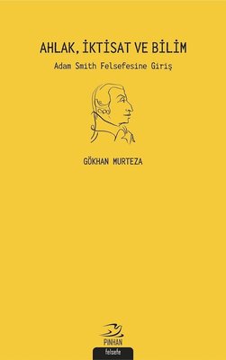 Ahlak İktisat ve Bilim: Adam Smith Felsefesine Giriş | Pinhan Yayıncılık