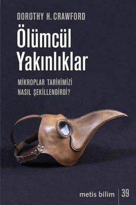 Ölümcül Yakınlıklar-Mikroplar Tarihimizi Nasıl Şekillendirir? | Metis Yayınları