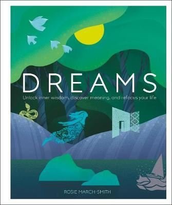 Dreams: Unlock Inner Wisdom Discover Meaning and Refocus your Life | Dorling Kindersley Publisher
