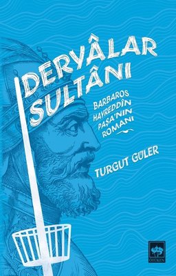 Deryalar Sultanı-Barbaros Hayrettin Paşa'nın Romanı | Ötüken Neşriyat Yayınları
