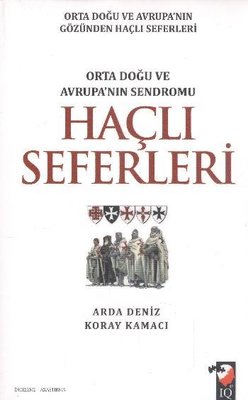 Haçlı Seferleri-Orta Doğu ve Avrupa'nın Sendromu | IQ Kültür Sanat Yayıncılık