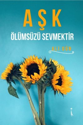 Aşk Ölümsüzü Sevmektir | İkinci Adam Yayınları