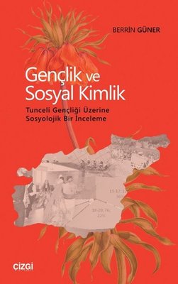 Gençlik ve Sosyal Kimlik-Tunceli Gençliği Üzerine Sosyolojik Bir İnceleme | Çizgi Kitapevi