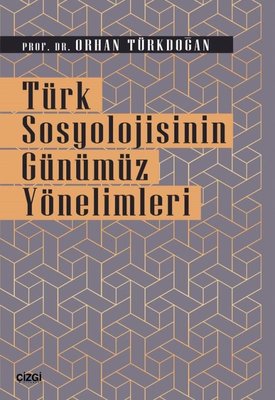 Türk Sosyolojisinin Günümüz Yönelimleri | Çizgi Kitapevi