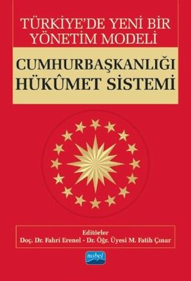 Türkiye'de Yeni Bir Yönetim Modeli Cumhurbaşkanlığı Hükumet Sistemi | Nobel Akademik Yayıncılık