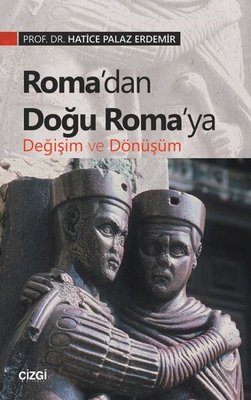 Roma'dan Doğu Roma'ya Değişim ve Dönüşüm | Çizgi Kitapevi