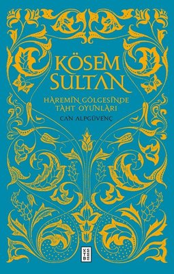 Kösem Sultan-Haremin Gölgesinde Taht Oyunları | Ketebe Yayınları