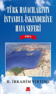 Türk Havacılarının İstanbul-İskenderiye Hava Seferi 1914 | Kırmızı Kedi