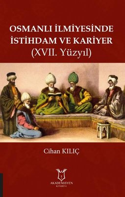 Osmanlı İlmiyesinde İstihdam ve Kariyer-17.Yüzyıl | Akademisyen Kitabevi