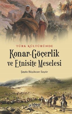 Türk Kültüründe Konar-Göçerlik ve Etnisite Meselesi | İdeal Kültür Yayıncılık