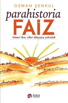 Parahistoria Faiz-Sümer'den Siber Dünyaya Yolculuk | Scala Yayıncılık