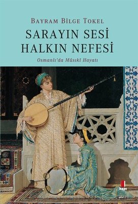 Sarayın Sesi Halkın Nefesi-Osmanlı'da Musiki Hayatı | Kapı Yayınları