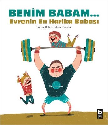 Benim Babam... Evrenin En Harika Babası | Bilgi Yayınevi