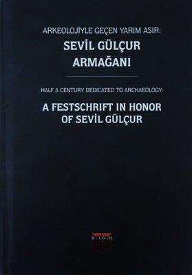 Arkeolojiyle Geçen Yarım Asır-Sevil Gülçur Armağanı | Bilgin Kültür Sanat