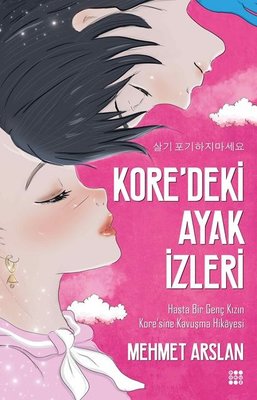 Kore'deki Ayak İzleri-Hasta Bir Genç Kızın Kore'sine Kavuşma Hikayesi | Dokuz Yayınları