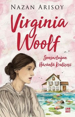 Virginia Woolf-Sonsuzluğun Hüzünlü Kraliçesi | Dokuz Yayınları