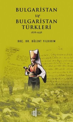 Bulgaristan ve Bulgaristan Türkleri 1878-1938 | İlgi Kültür Yayınları