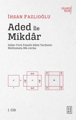 Aded ile Miktar: İslam-Türk Felsefe Bilim Tarihinin Mathemata Macerası | Ketebe Yayınları