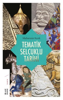 Tematik Selçuklu Tarihi | Ketebe Yayınları
