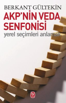 AKP'nin Veda Senfonisi-Yerel Seçimleri Anlamak | Tekin Yayınevi