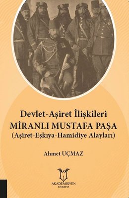 Devlet-Aşiret İlişkileri Miranlı Mustafa Paşa-Aşiret Eşkıya Hamidiye Alayları | Akademisyen Kitabevi