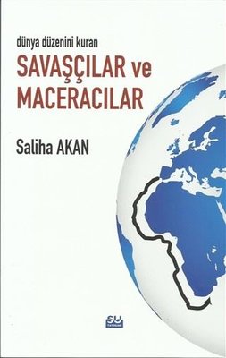 Dünya Düzenini Kuran Savaşçılar ve Maceracılar | Su Yayınları