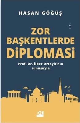 Zor Başkentlerde Dipomasi: İlber Ortaylı'nın Sunuşuyla | Doğan Kitap