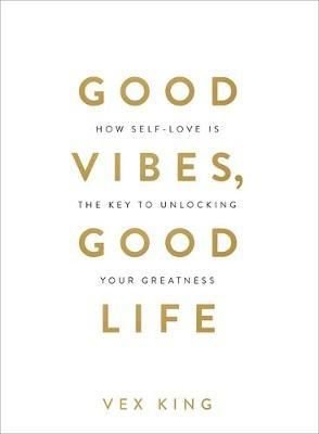 Good Vibes Good Life: How Self-Love Is the Key to Unlocking Your Greatness | Hay House