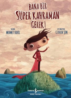 Bana Bir Süper Kahraman Gerek! | İş Bankası Kültür Yayınları