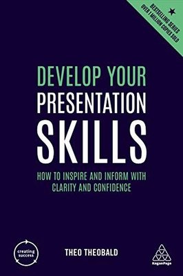 Develop Your Presentation Skills: How to Inspire and Inform with Clarity and Confidence (Creating Su | Kogan Page