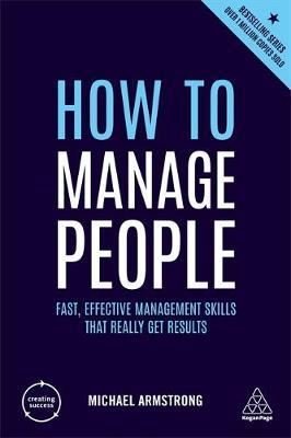 How to Manage People: Fast Effective Management Skills that Really Get Results (Creating Success) | Kogan Page