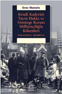 Kendi Kaderini Tayin Hakkı ve Sömürge Karşıtı Milliyetçiliğin Kökenleri | İletişim Yayınları