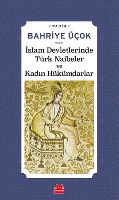 İslam Devletlerinde Türk Naibeler ve Kadın Hükümdarlar | Kırmızı Kedi