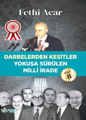 Yokuşa Sürülen Milli İrade 2.Kitap-Darbelerden Kesitler | Kültür Ajans Tanıtım ve Organizasyo