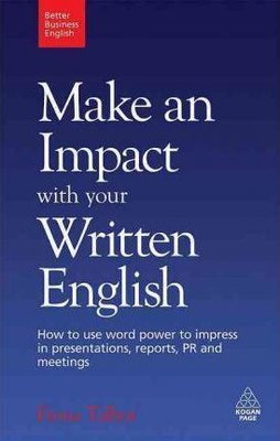 Better Business English: Make an Impact with your Written English: How to use word power to impress | Kogan Page