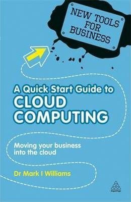New Tools for Business: A Quick Start Guide to Cloud Computing: Moving Your Business into the Cloud: | Kogan Page