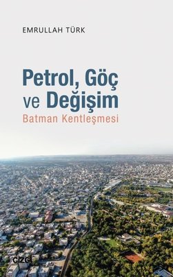 Petrol Göç ve Değişim-Batman Kentleşmesi | Çizgi Kitapevi