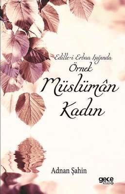 Edille-i Erbaa Işığında Örnek Müslüman Kadın | Gece Kitaplığı